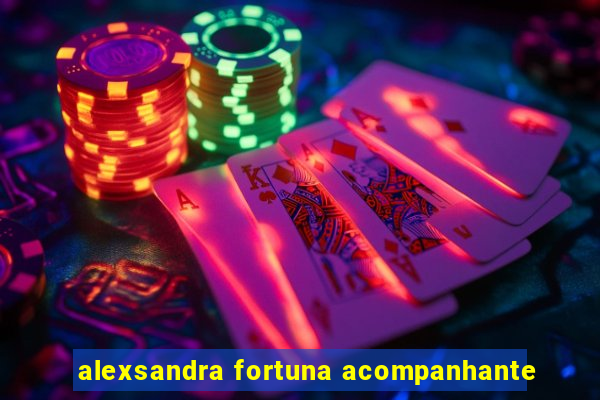 alexsandra fortuna acompanhante